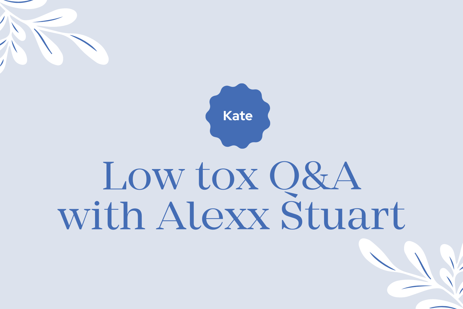 Low tox Q&amp;A with Alexx Stuart